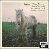 Serious Sam Barrett - A Drop Of The Morning Dew (2LP) SIGNED